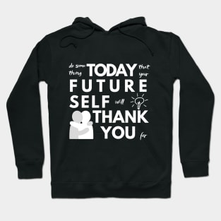 Do Something Today That Your Future Self Will Thank You For Hoodie